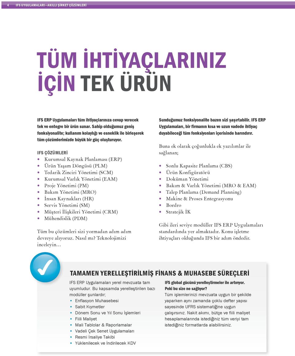 ÇÖZÜMLERİ Kurumsal Kaynak Planlaması (ERP) Ürün Yaşam Döngüsü (PLM) Tedarik Zinciri Yönetimi (SCM) Kurumsal Varlık Yönetimi (EAM) Proje Yönetimi (PM) Bakım Yönetimi (MRO) İnsan Kaynakları (HR) Servis