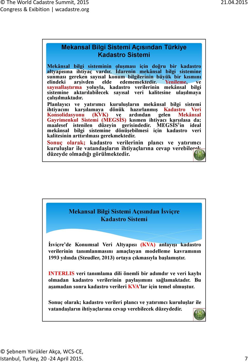 Yenileme, ve sayısallaştırma yoluyla, kadastro verilerinin mekânsal bilgi sistemine aktarılabilecek sayısal veri kalitesine ulaşılmaya çalışılmaktadır.