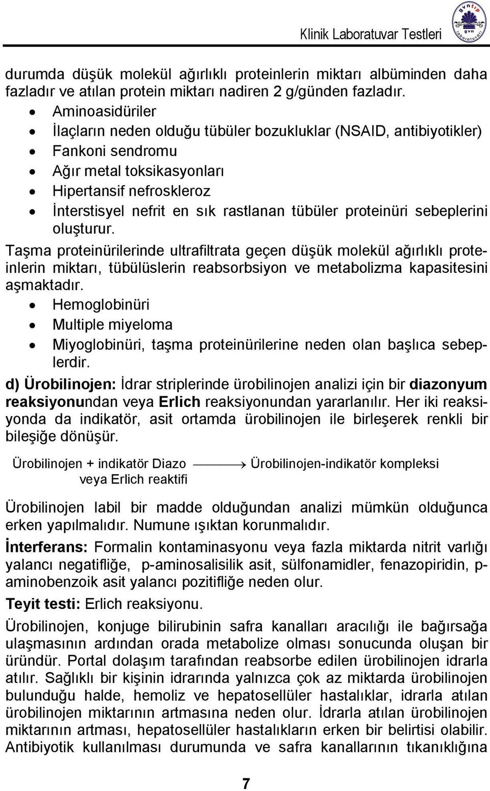 proteinüri sebeplerini oluşturur. Taşma proteinürilerinde ultrafiltrata geçen düşük molekül ağırlıklı proteinlerin miktarı, tübülüslerin reabsorbsiyon ve metabolizma kapasitesini aşmaktadır.