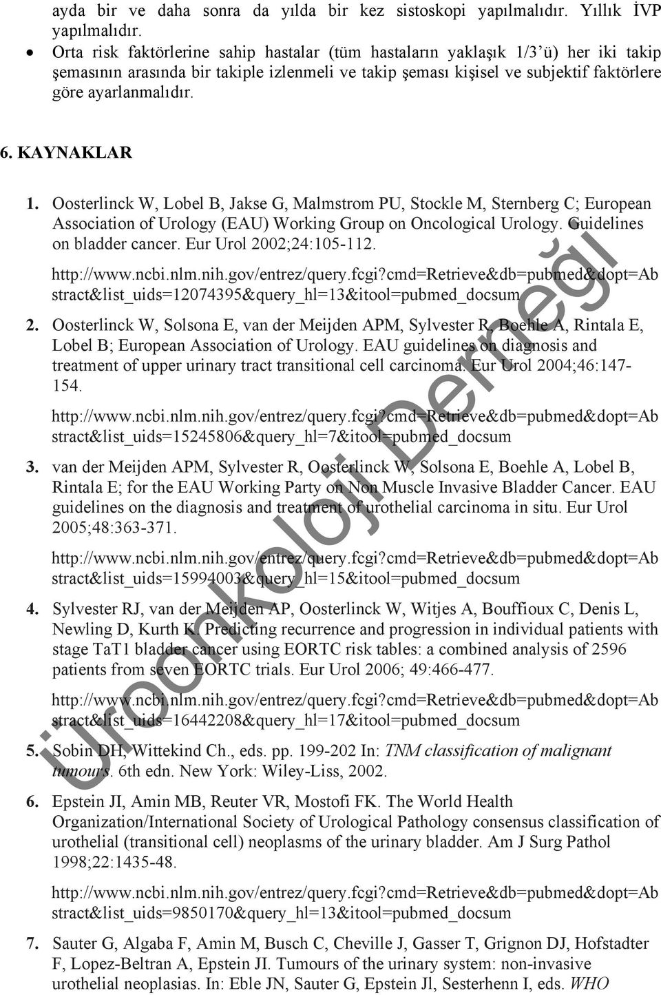KAYNAKLAR 1. Oosterlinck W, Lobel B, Jakse G, Malmstrom PU, Stockle M, Sternberg C; European Association of Urology (EAU) Working Group on Oncological Urology. Guidelines on bladder cancer.