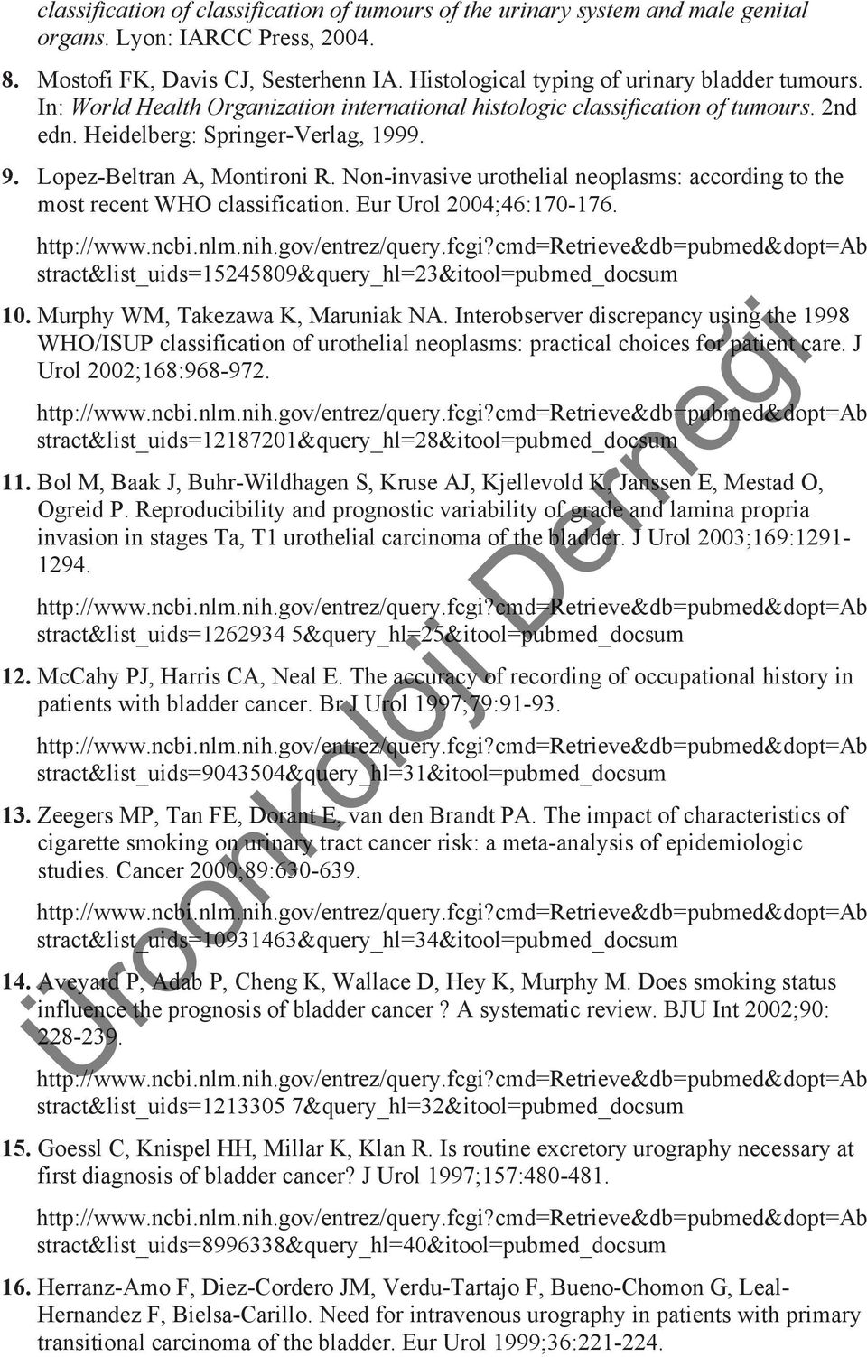 Lopez-Beltran A, Montironi R. Non-invasive urothelial neoplasms: according to the most recent WHO classification. Eur Urol 2004;46:170-176.