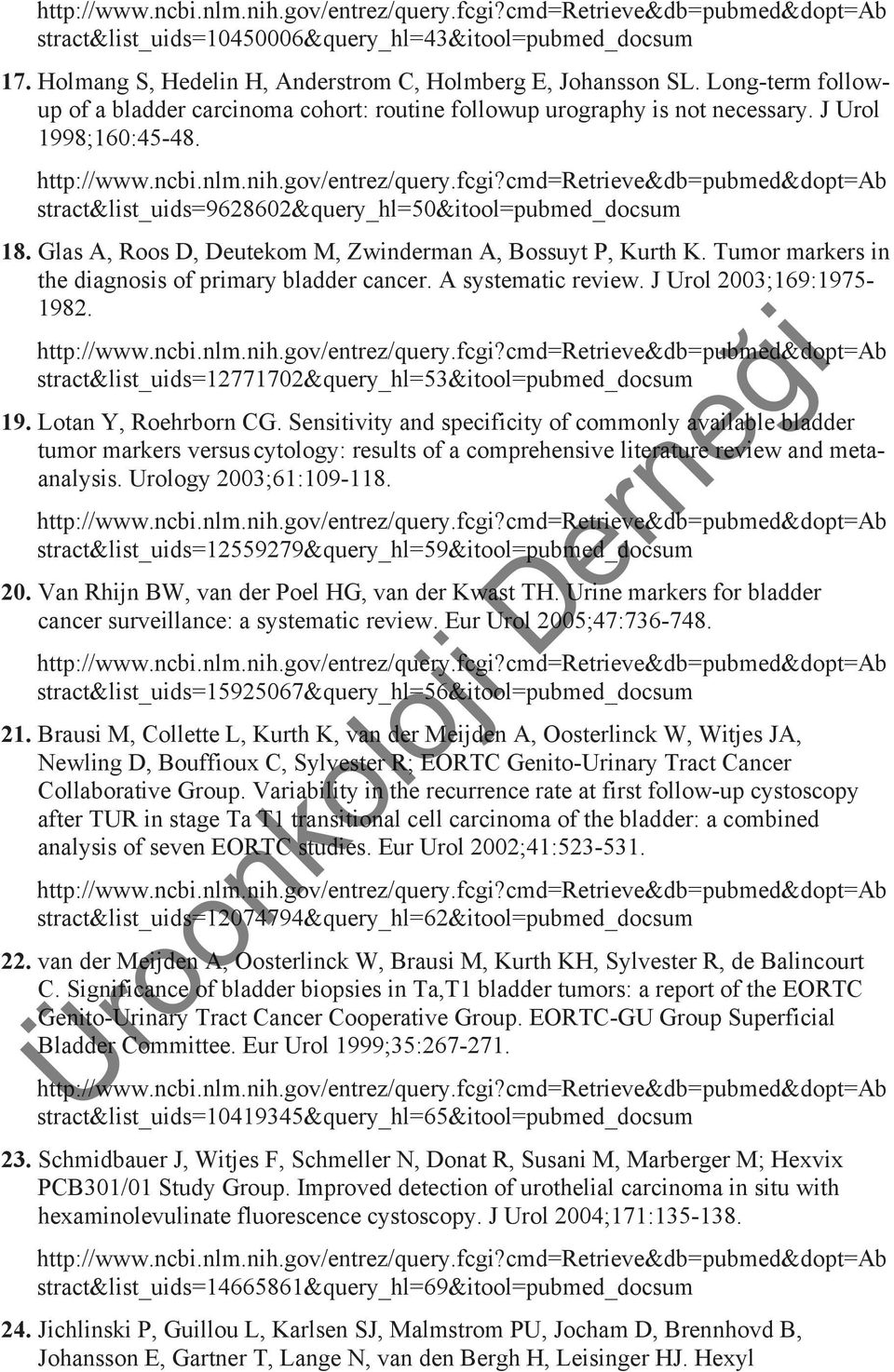 Glas A, Roos D, Deutekom M, Zwinderman A, Bossuyt P, Kurth K. Tumor markers in the diagnosis of primary bladder cancer. A systematic review. J Urol 2003;169:1975-1982.