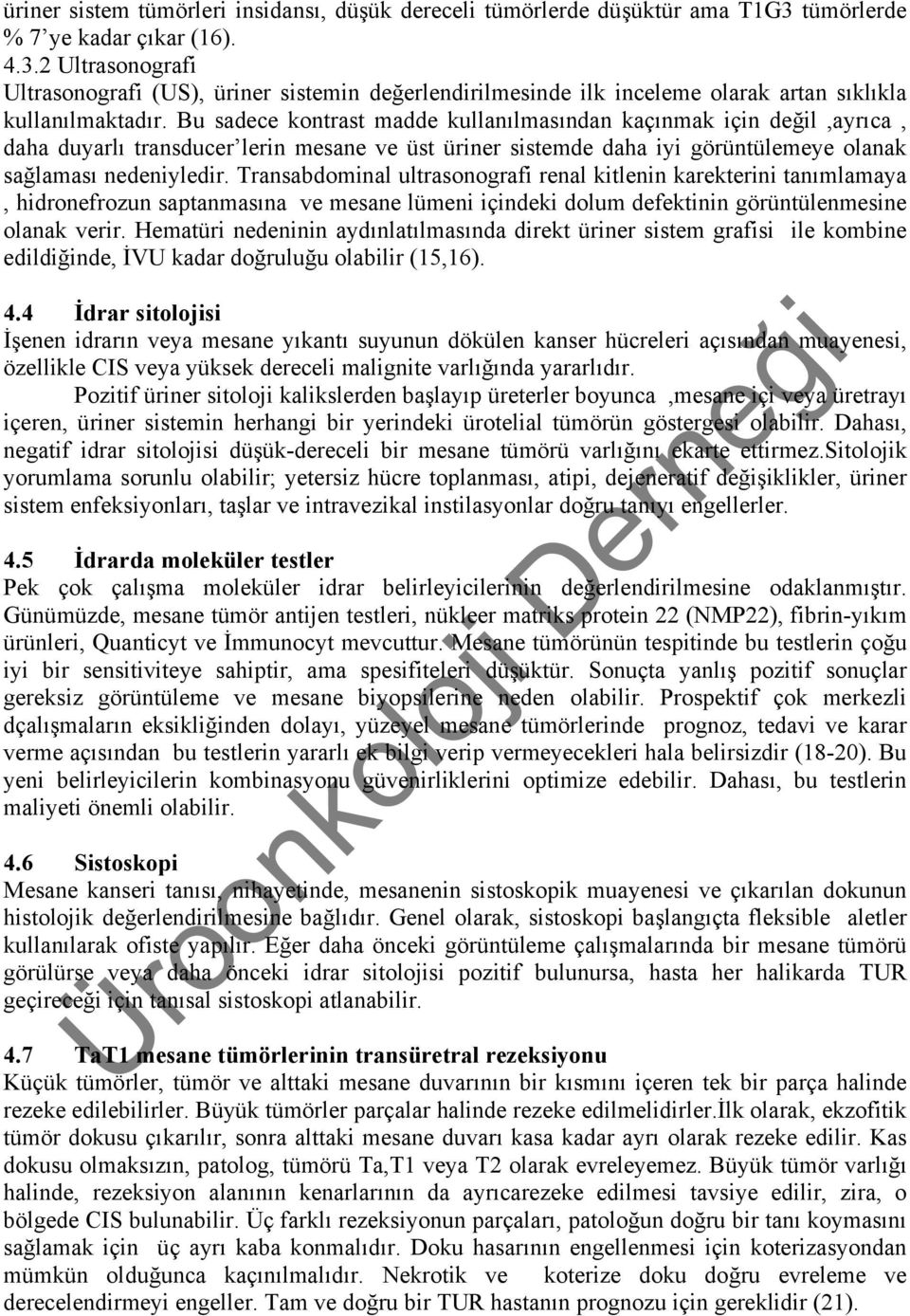 Bu sadece kontrast madde kullanılmasından kaçınmak için değil,ayrıca, daha duyarlı transducer lerin mesane ve üst üriner sistemde daha iyi görüntülemeye olanak sağlaması nedeniyledir.