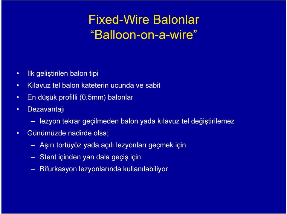 5mm) balonlar Dezavantajı lezyon tekrar geçilmeden balon yada kılavuz tel değiştirilemez