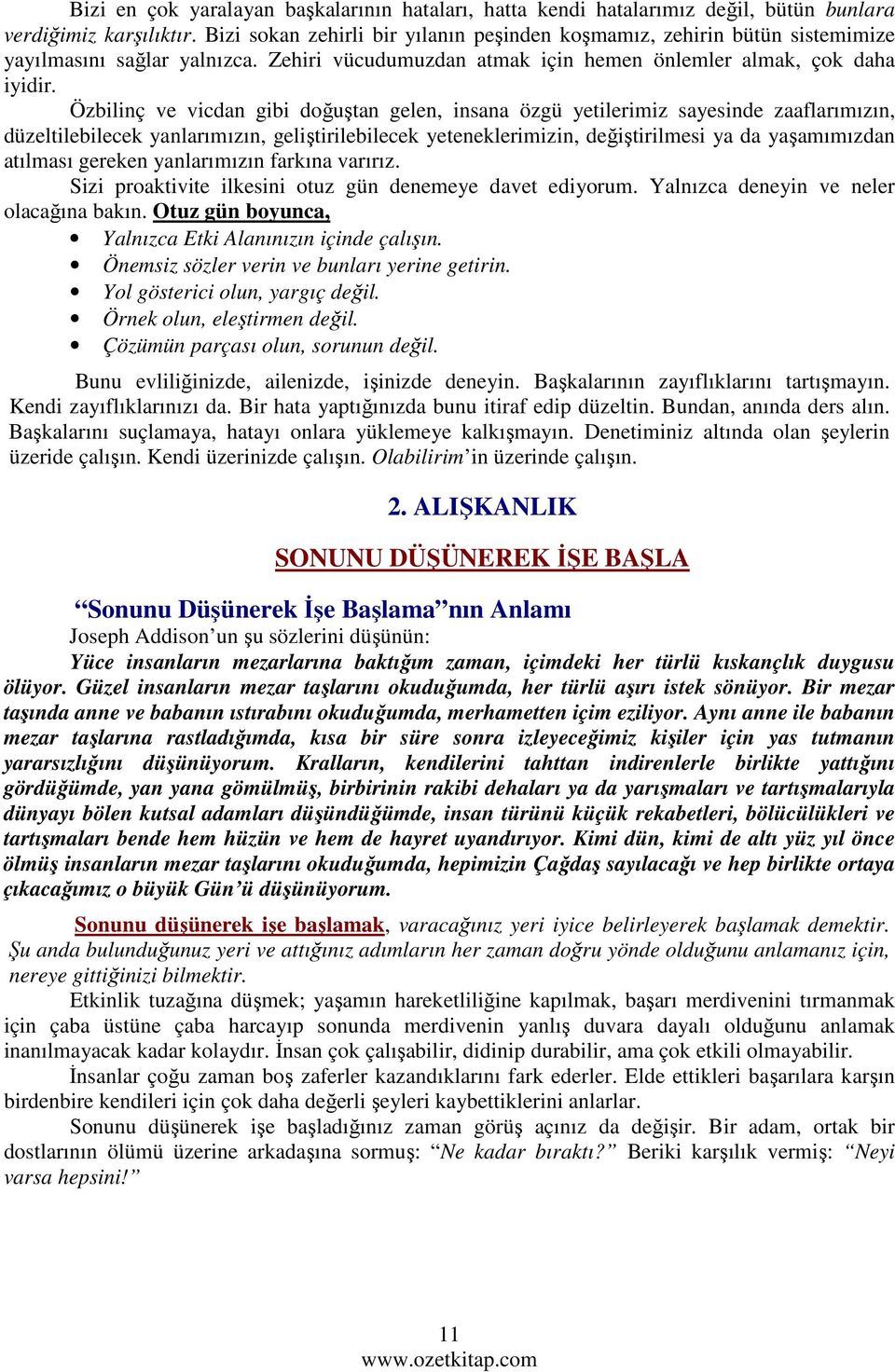 Özbilinç ve vicdan gibi doğuştan gelen, insana özgü yetilerimiz sayesinde zaaflarımızın, düzeltilebilecek yanlarımızın, geliştirilebilecek yeteneklerimizin, değiştirilmesi ya da yaşamımızdan atılması