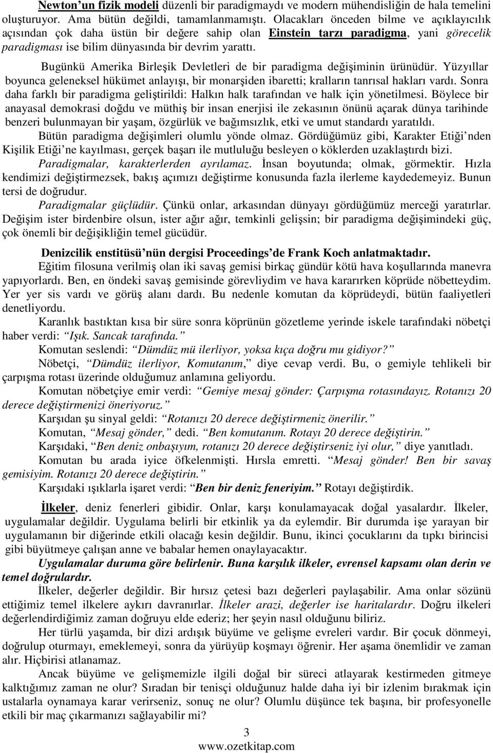 Bugünkü Amerika Birleşik Devletleri de bir paradigma değişiminin ürünüdür. Yüzyıllar boyunca geleneksel hükümet anlayışı, bir monarşiden ibaretti; kralların tanrısal hakları vardı.