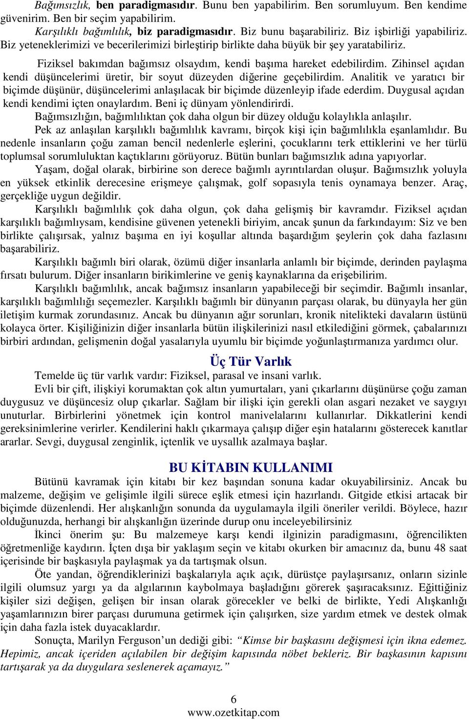 Zihinsel açıdan kendi düşüncelerimi üretir, bir soyut düzeyden diğerine geçebilirdim. Analitik ve yaratıcı bir biçimde düşünür, düşüncelerimi anlaşılacak bir biçimde düzenleyip ifade ederdim.