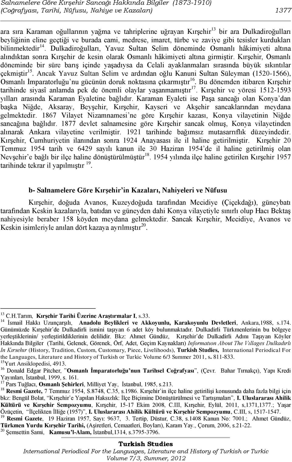 Dulkadiroğulları, Yavuz Sultan Selim döneminde Osmanlı hâkimiyeti altına alındıktan sonra KırĢehir de kesin olarak Osmanlı hâkimiyeti altına girmiģtir.