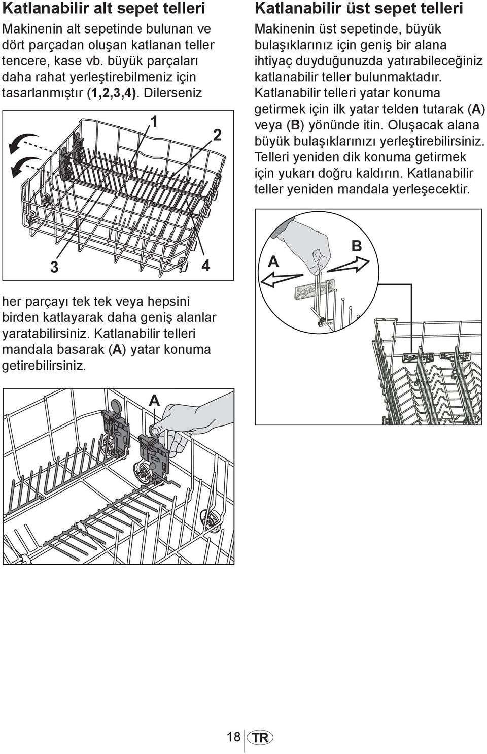 Katlanabilir telleri yatar konuma getirmek için ilk yatar telden tutarak (A) veya (B) yönünde itin. Oluşacak alana büyük bulaşıklarınızı yerleştirebilirsiniz.