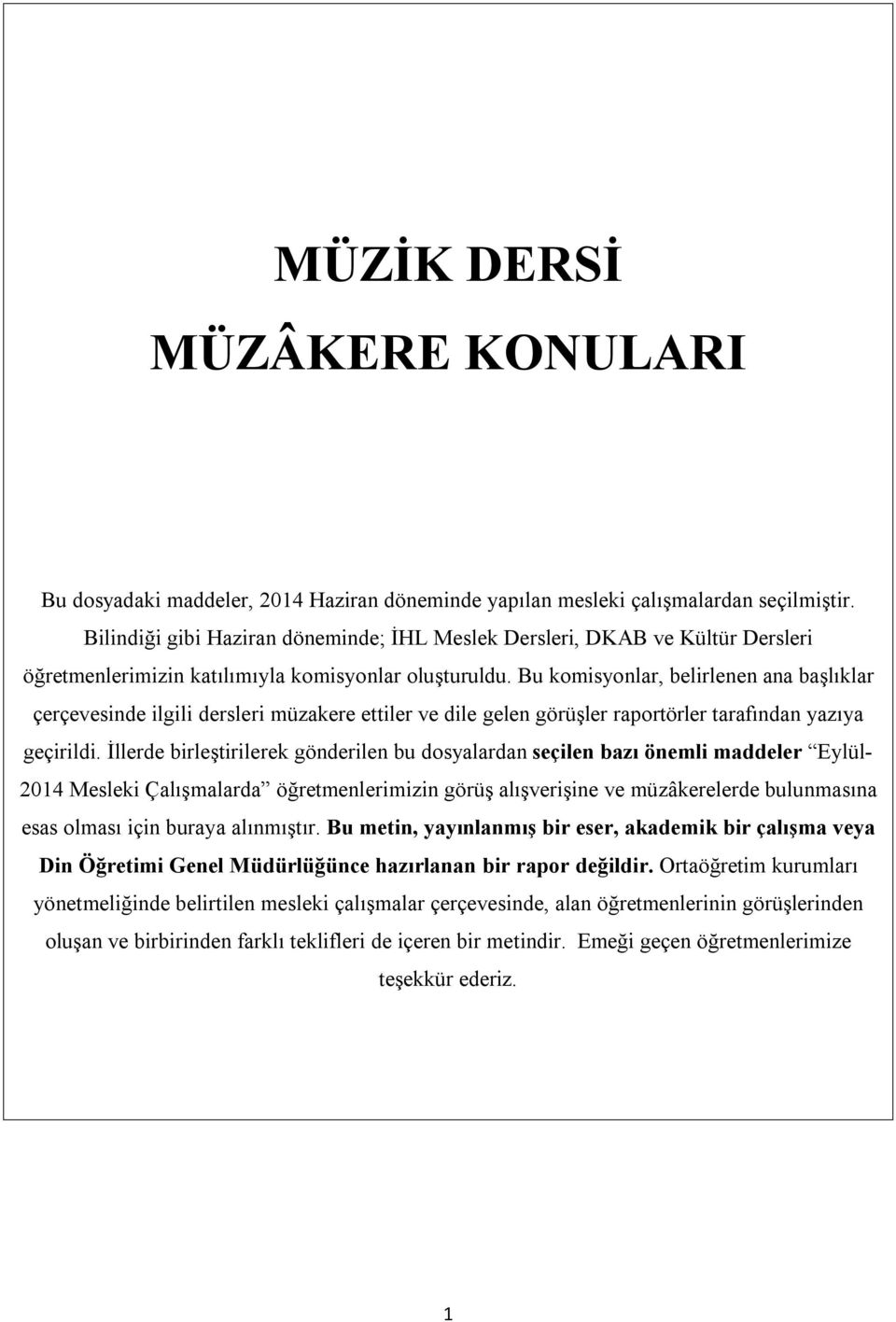 Bu komisyonlar, belirlenen ana başlıklar çerçevesinde ilgili dersleri müzakere ettiler ve dile gelen görüşler raportörler tarafından yazıya geçirildi.