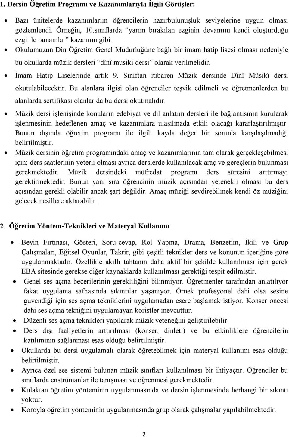 Okulumuzun Din Öğretim Genel Müdürlüğüne bağlı bir imam hatip lisesi olması nedeniyle bu okullarda müzik dersleri dînî musiki dersi olarak verilmelidir. İmam Hatip Liselerinde artık 9.