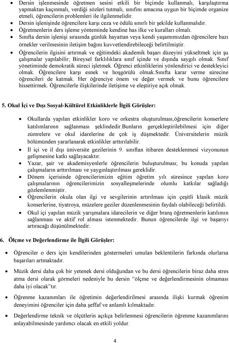 Sınıfta dersin işlenişi sırasında günlük hayattan veya kendi yaşamımızdan öğrencilere bazı örnekler verilmesinin iletişim bağını kuvvetlendirebileceği belirtilmiştir.