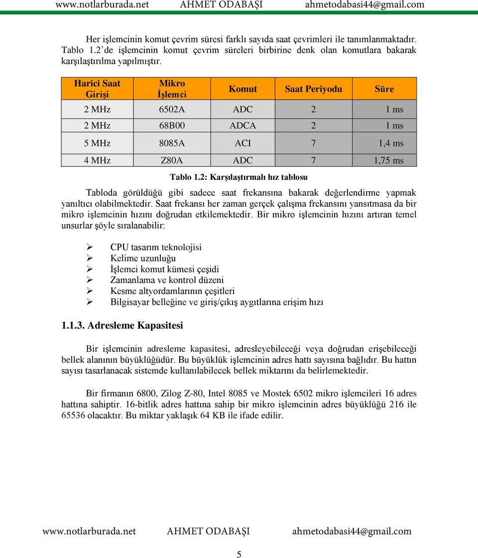 2: Karşılaştırmalı hız tablosu Tabloda görüldüğü gibi sadece saat frekansına bakarak değerlendirme yapmak yanıltıcı olabilmektedir.