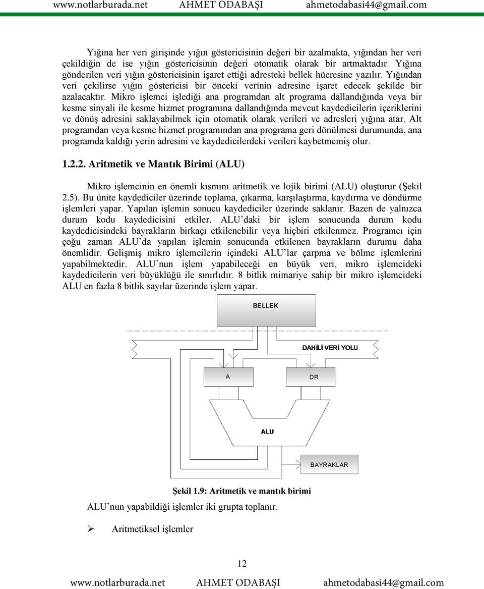 Yığından veri çekilirse yığın göstericisi bir önceki verinin adresine işaret edecek şekilde bir azalacaktır.