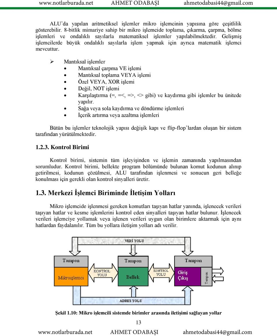 Gelişmiş işlemcilerde büyük ondalıklı sayılarla işlem yapmak için ayrıca matematik işlemci mevcuttur.