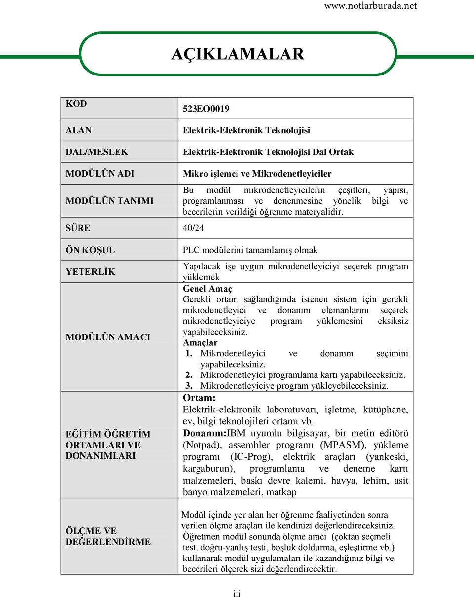 ÖN KOŞUL YETERLİK MODÜLÜN AMACI EĞİTİM ÖĞRETİM ORTAMLARI VE DONANIMLARI ÖLÇME VE DEĞERLENDİRME PLC modülerini tamamlamış olmak Yapılacak işe uygun mikrodenetleyiciyi seçerek program yüklemek Genel