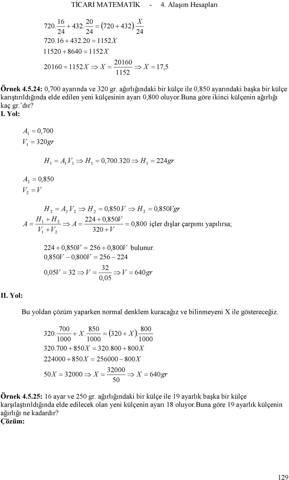 I Yol: II Yol: V 0,700 30gr 0, 850 V V V 0,70030 gr V 0,850 V 0, 850Vgr + + 0,850V 0,800 içler dışlar çarpımı yapılırsa; V + V 30+ V + 0,850V 56+ 0, 800V bulunur 0,850V 0,800V 56 0,05V 3 V 3 0,05 V