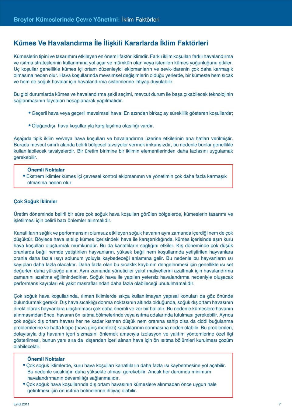 Uç koşullar genellikle kümes içi ortam düzenleyici ekipmanların ve sevk-idarenin çok daha karmaşık olmasına neden olur.