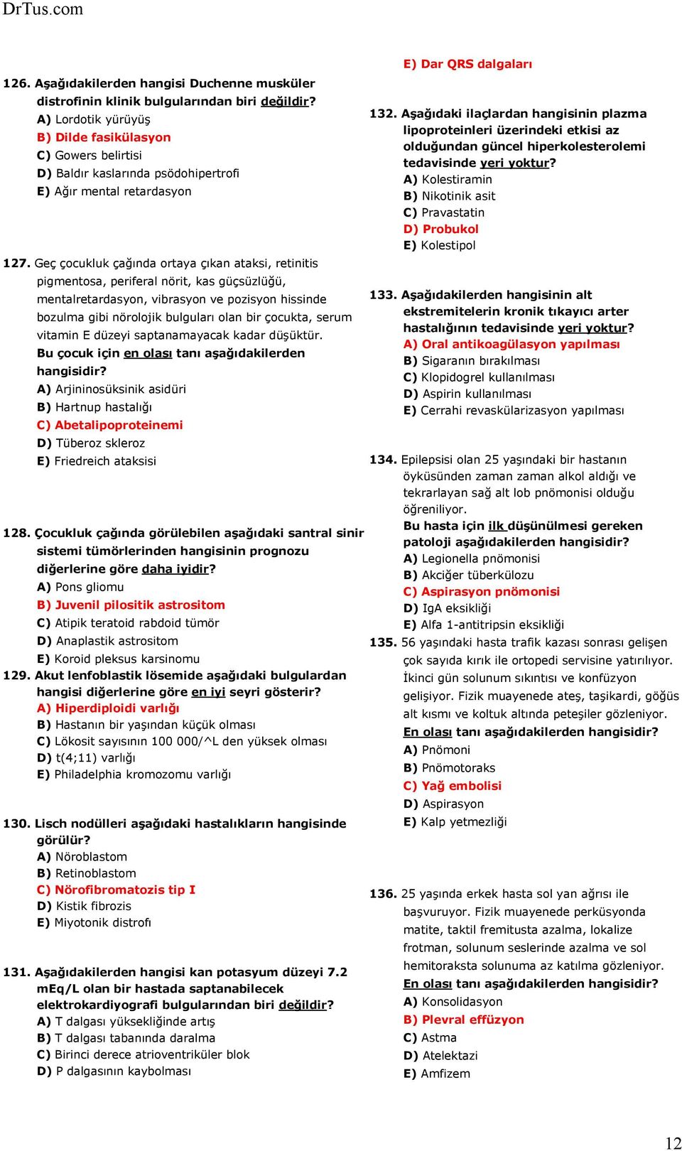 Geç çocukluk çağında ortaya çıkan ataksi, retinitis pigmentosa, periferal nörit, kas güçsüzlüğü, mentalretardasyon, vibrasyon ve pozisyon hissinde bozulma gibi nörolojik bulguları olan bir çocukta,