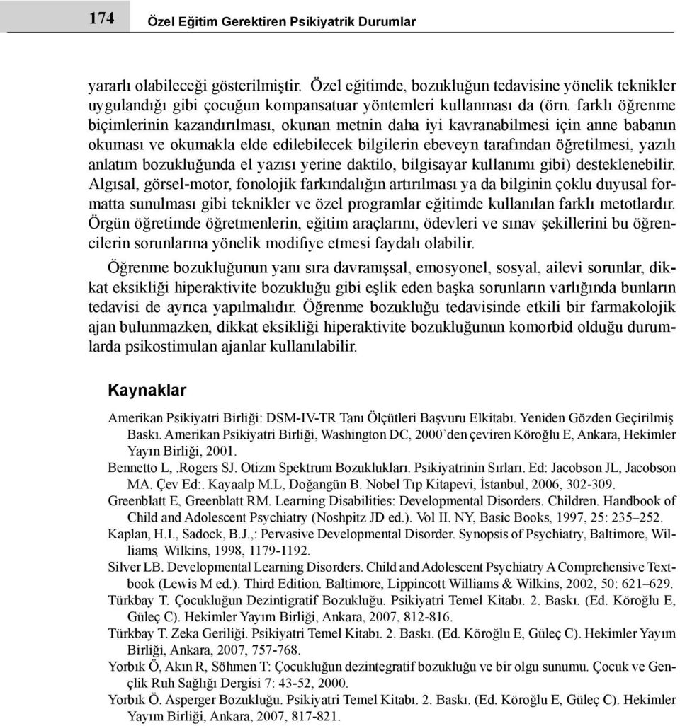 farklı öğrenme biçimlerinin kazandırılması, okunan metnin daha iyi kavranabilmesi için anne babanın okuması ve okumakla elde edilebilecek bilgilerin ebeveyn tarafından öğretilmesi, yazılı anlatım