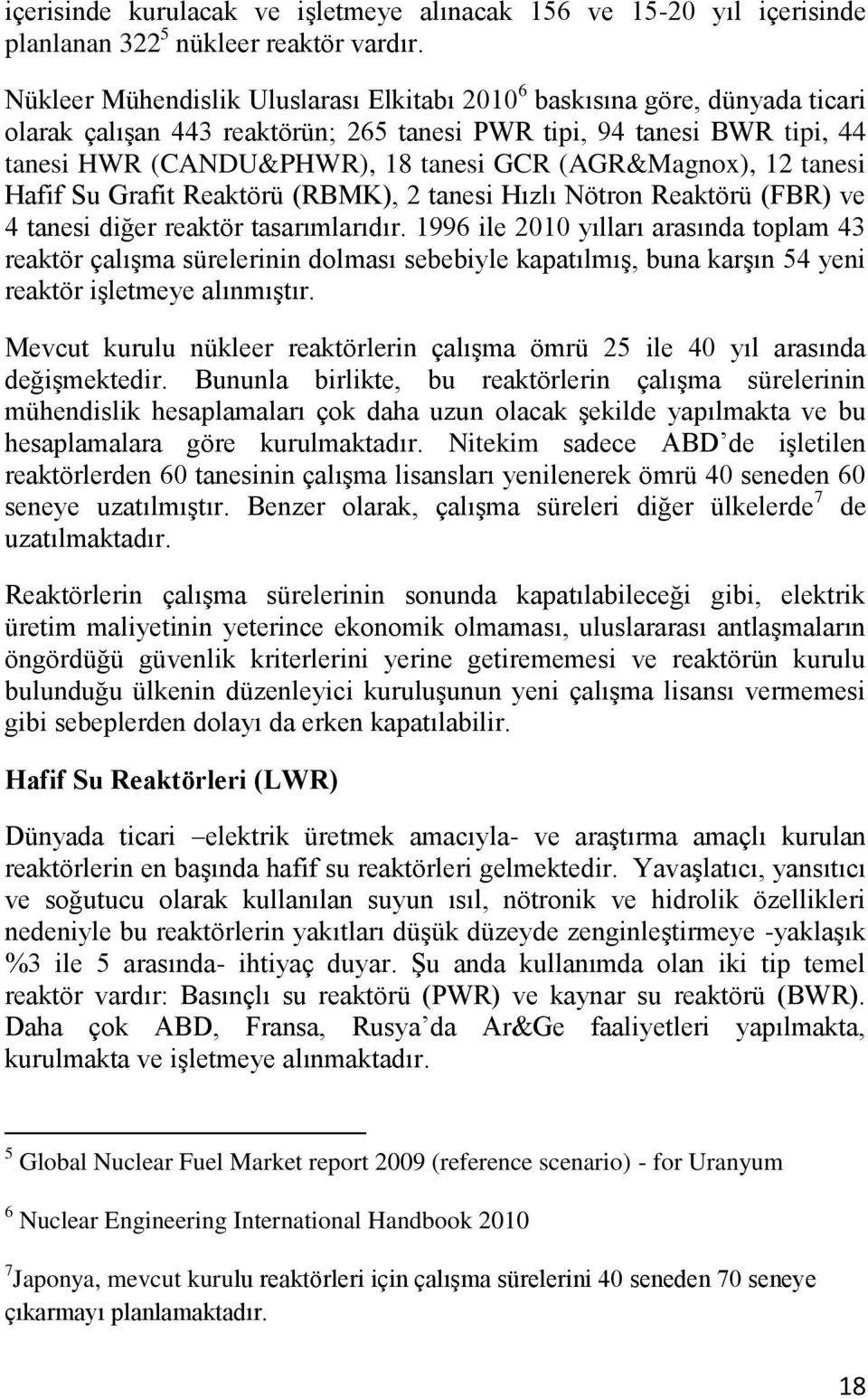 (AGR&Magnox), 12 tanesi Hafif Su Grafit Reaktörü (RBMK), 2 tanesi Hızlı Nötron Reaktörü (FBR) ve 4 tanesi diğer reaktör tasarımlarıdır.