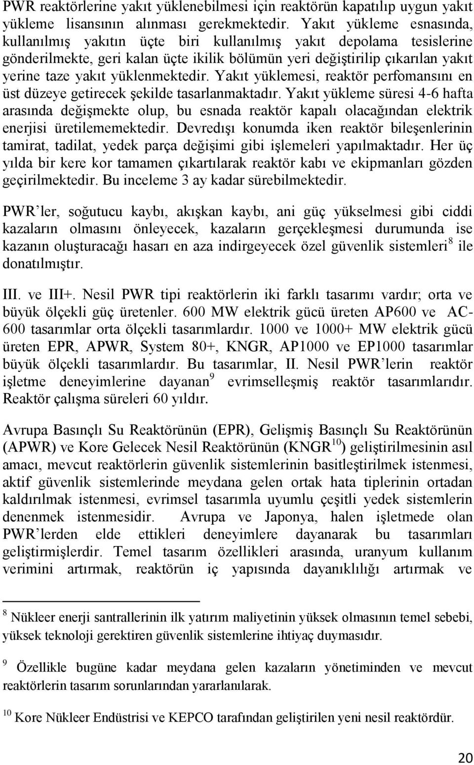 yüklenmektedir. Yakıt yüklemesi, reaktör perfomansını en üst düzeye getirecek şekilde tasarlanmaktadır.