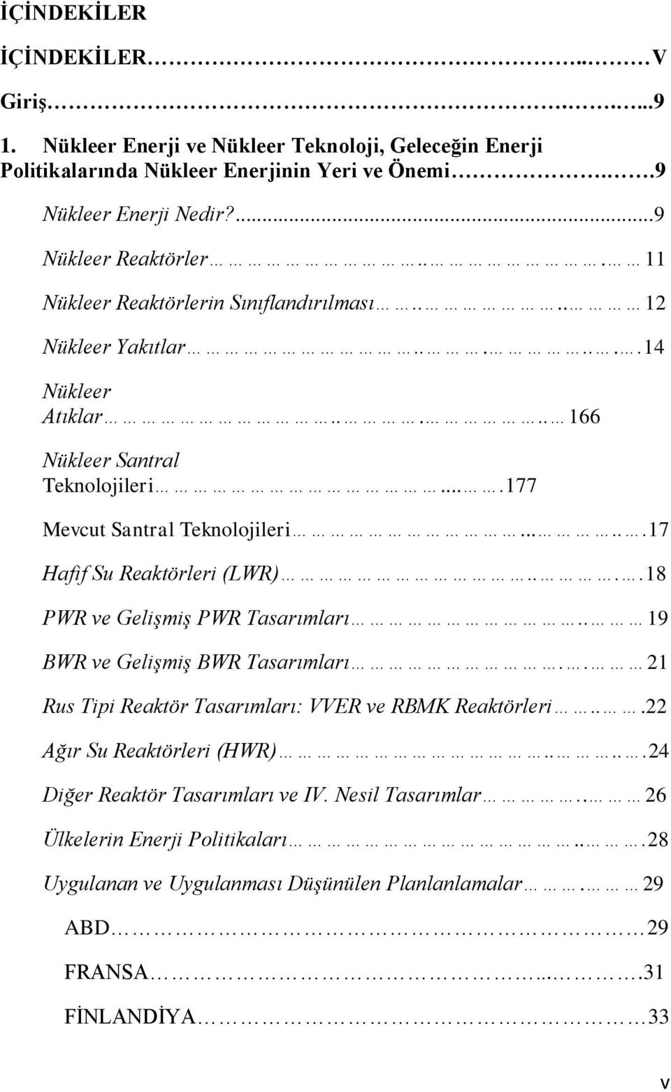 ...177 Mevcut Santral Teknolojileri......17 Hafif Su Reaktörleri (LWR)....18 PWR ve Gelişmiş PWR Tasarımları.. 19 BWR ve Gelişmiş BWR Tasarımları.