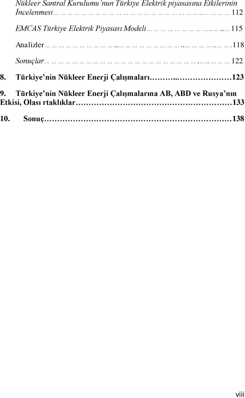 .. 122 8. Türkiye nin Nükleer Enerji Çalışmaları.. 123 9.