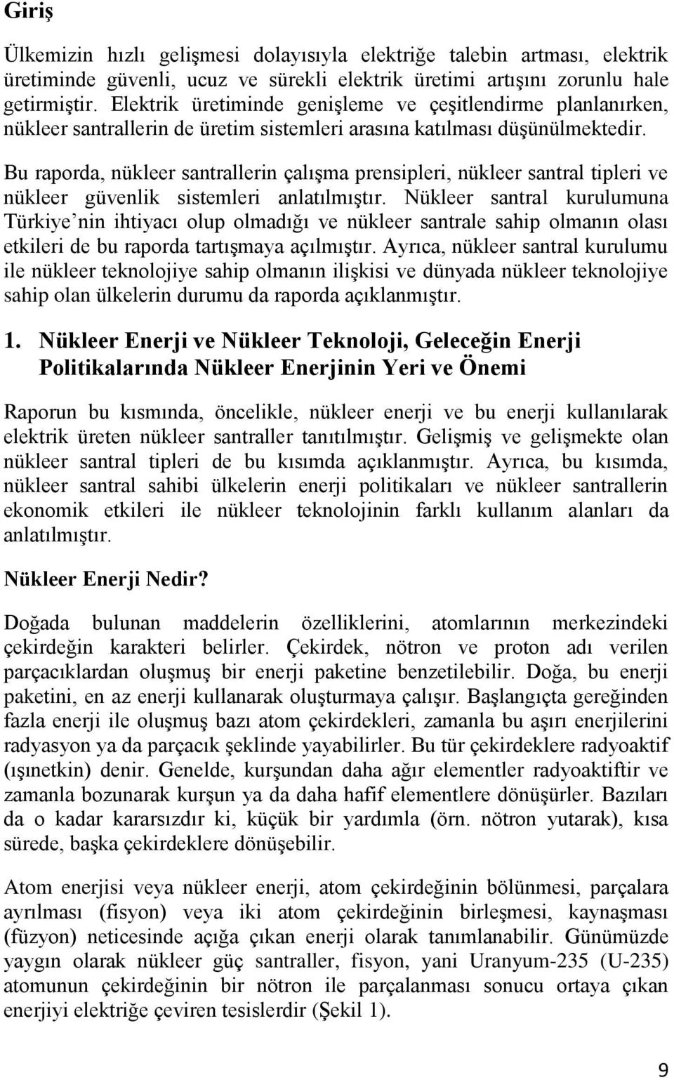 Bu raporda, nükleer santrallerin çalışma prensipleri, nükleer santral tipleri ve nükleer güvenlik sistemleri anlatılmıştır.