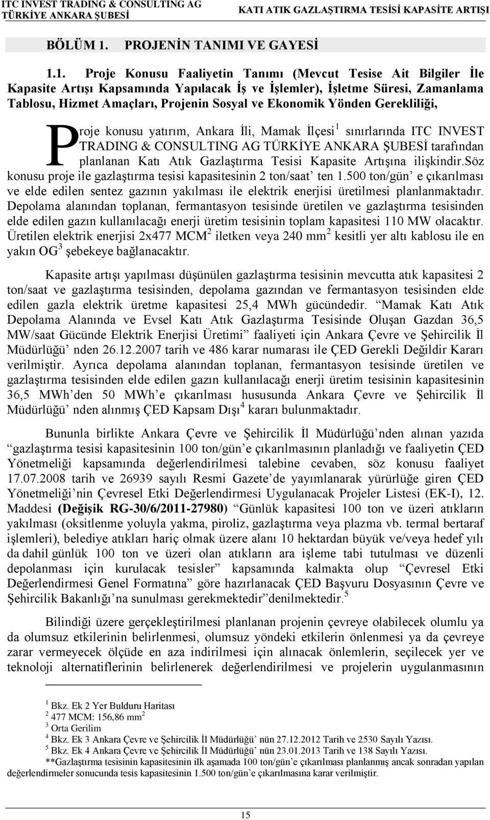 1. Proje Konusu Faaliyetin Tanımı (Mevcut Tesise Ait Bilgiler İle Kapasite Artışı Kapsamında Yapılacak İş ve İşlemler), İşletme Süresi, Zamanlama Tablosu, Hizmet Amaçları, Projenin Sosyal ve Ekonomik