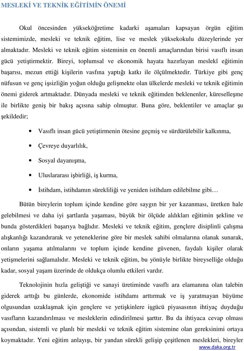 Bireyi, toplumsal ve ekonomik hayata hazırlayan meslekî eğitimin başarısı, mezun ettiği kişilerin vasfına yaptığı katkı ile ölçülmektedir.