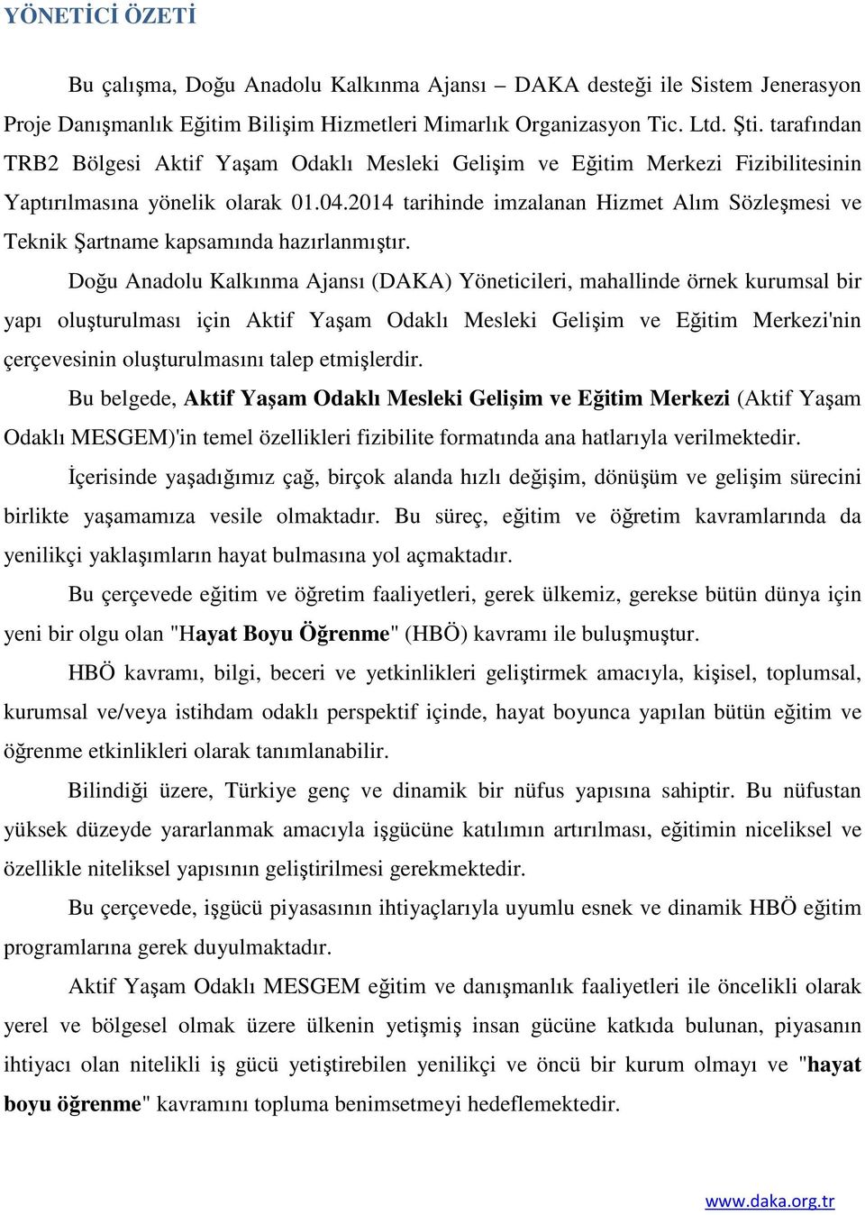 2014 tarihinde imzalanan Hizmet Alım Sözleşmesi ve Teknik Şartname kapsamında hazırlanmıştır.