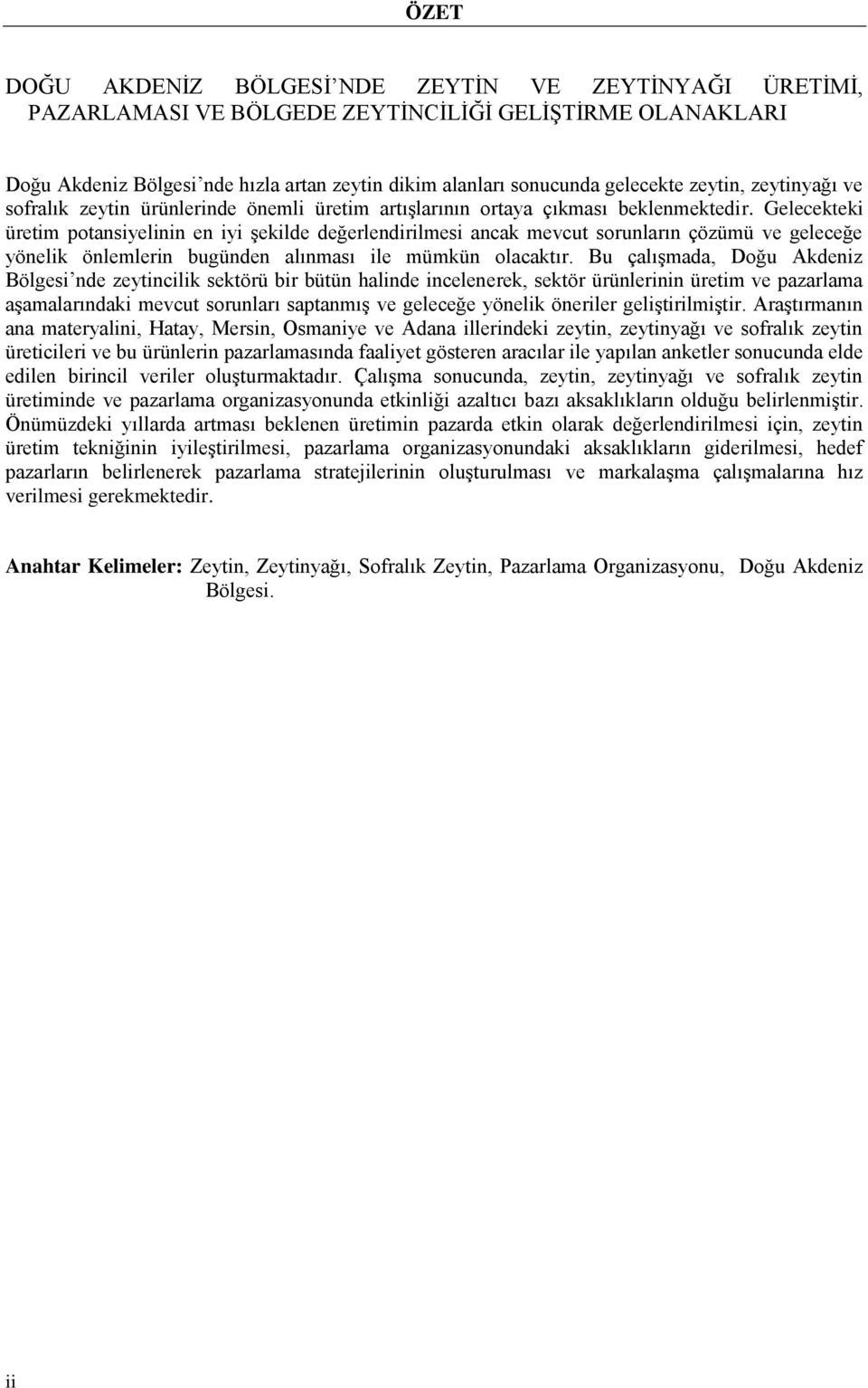 Gelecekteki üretim potansiyelinin en iyi şekilde değerlendirilmesi ancak mevcut sorunların çözümü ve geleceğe yönelik önlemlerin bugünden alınması ile mümkün olacaktır.