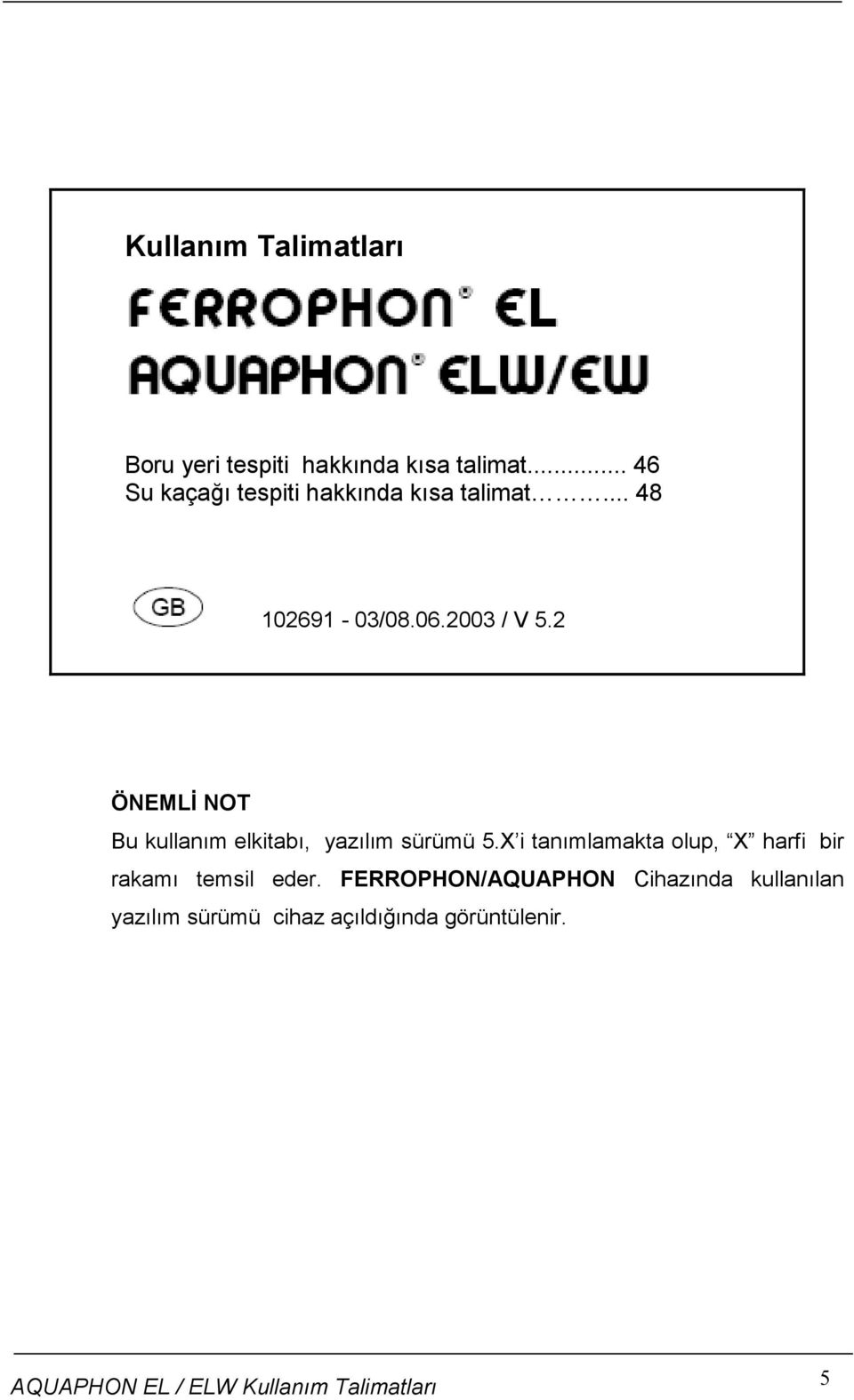 2 ÖNEMLĐ NOT Bu kullanım elkitabı, yazılım sürümü 5.