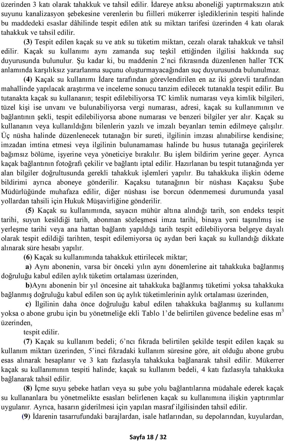 tarifesi üzerinden 4 katı olarak tahakkuk ve tahsil edilir. (3) Tespit edilen kaçak su ve atık su tüketim miktarı, cezalı olarak tahakkuk ve tahsil edilir.