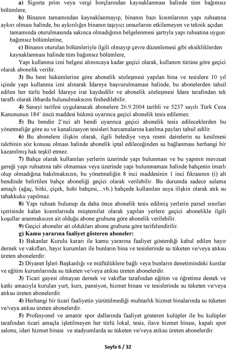 bölümleriyle ilgili olmayıp çevre düzenlemesi gibi eksikliklerden kaynaklanması halinde tüm bağımsız bölümlere, Yapı kullanma izni belgesi alınıncaya kadar geçici olarak, kullanım türüne göre geçici