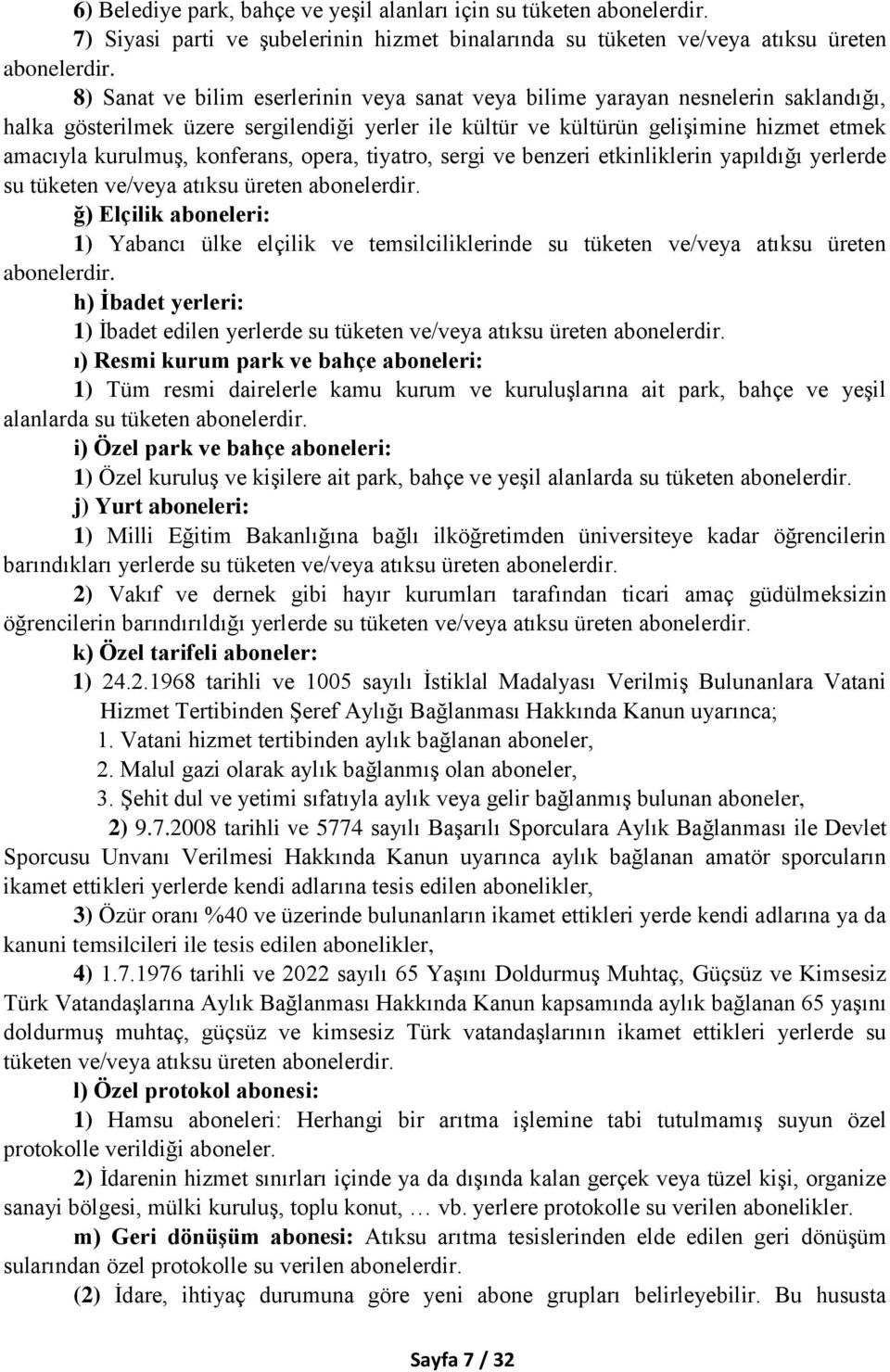 konferans, opera, tiyatro, sergi ve benzeri etkinliklerin yapıldığı yerlerde su tüketen ve/veya atıksu üreten abonelerdir.