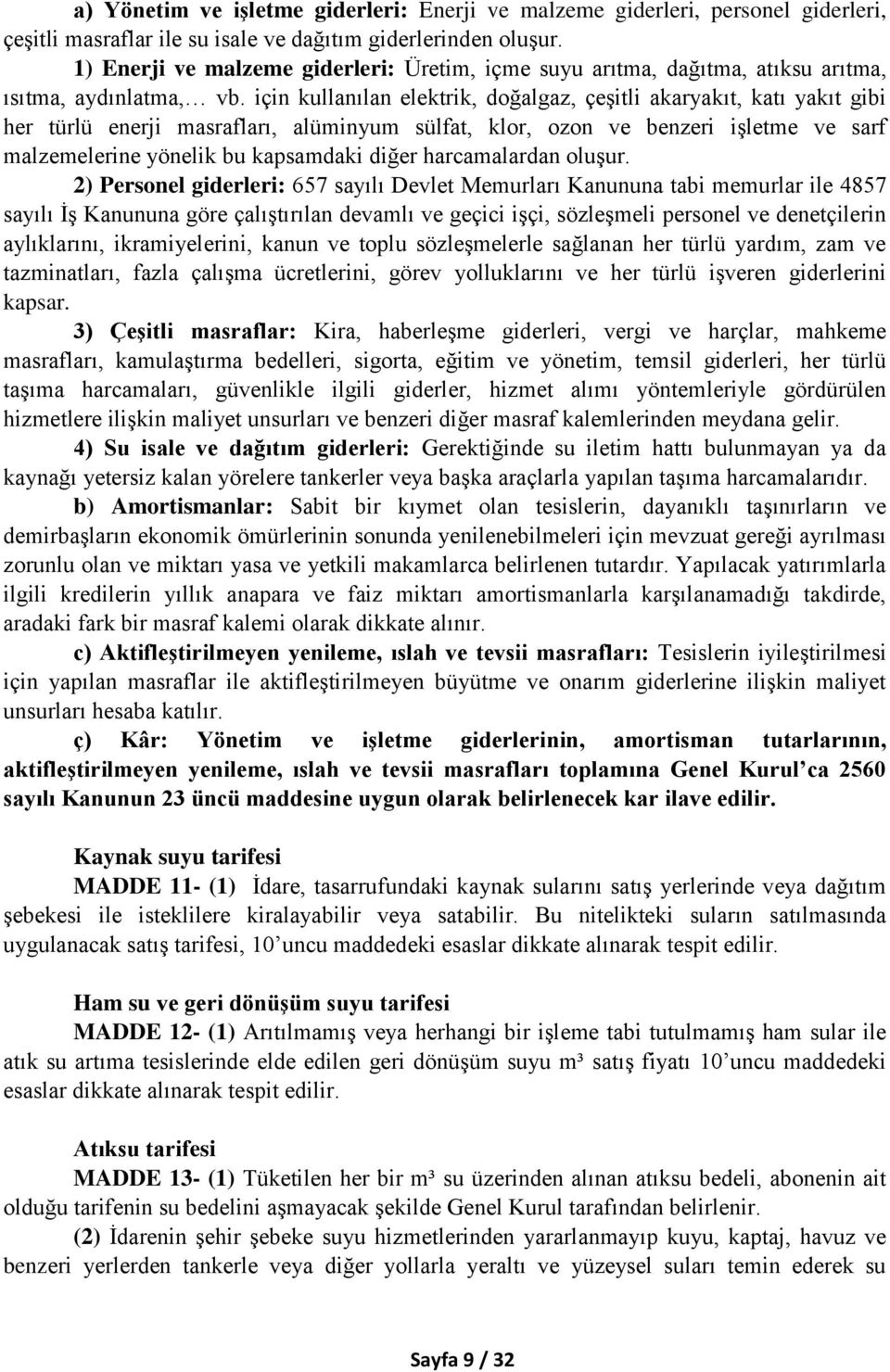 için kullanılan elektrik, doğalgaz, çeşitli akaryakıt, katı yakıt gibi her türlü enerji masrafları, alüminyum sülfat, klor, ozon ve benzeri işletme ve sarf malzemelerine yönelik bu kapsamdaki diğer