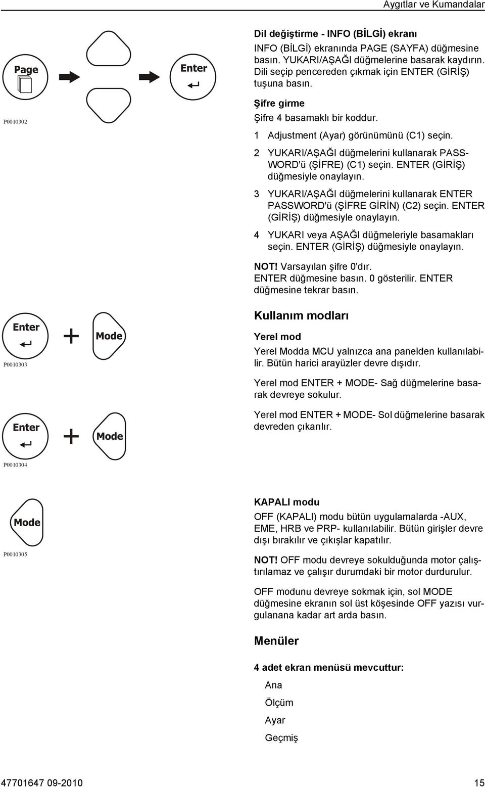 2 YUKARI/AŞAĞI düğmelerini kullanarak PASS- WORD'ü (ŞİFRE) (C1) seçin. ENTER (GİRİŞ) düğmesiyle onaylayın. 3 YUKARI/AŞAĞI düğmelerini kullanarak ENTER PASSWORD'ü (ŞİFRE GİRİN) (C2) seçin.