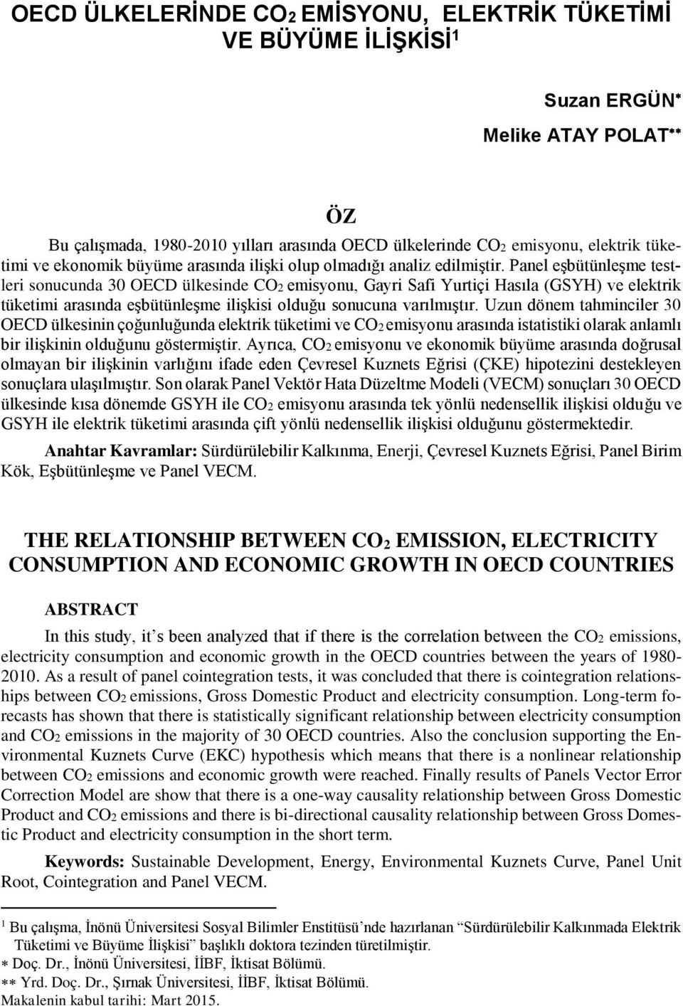 Panel eşbütünleşme testleri sonucunda 30 OECD ülkesinde CO2 emisyonu, Gayri Safi Yurtiçi Hasıla (GSYH) ve elektrik tüketimi arasında eşbütünleşme ilişkisi olduğu sonucuna varılmıştır.