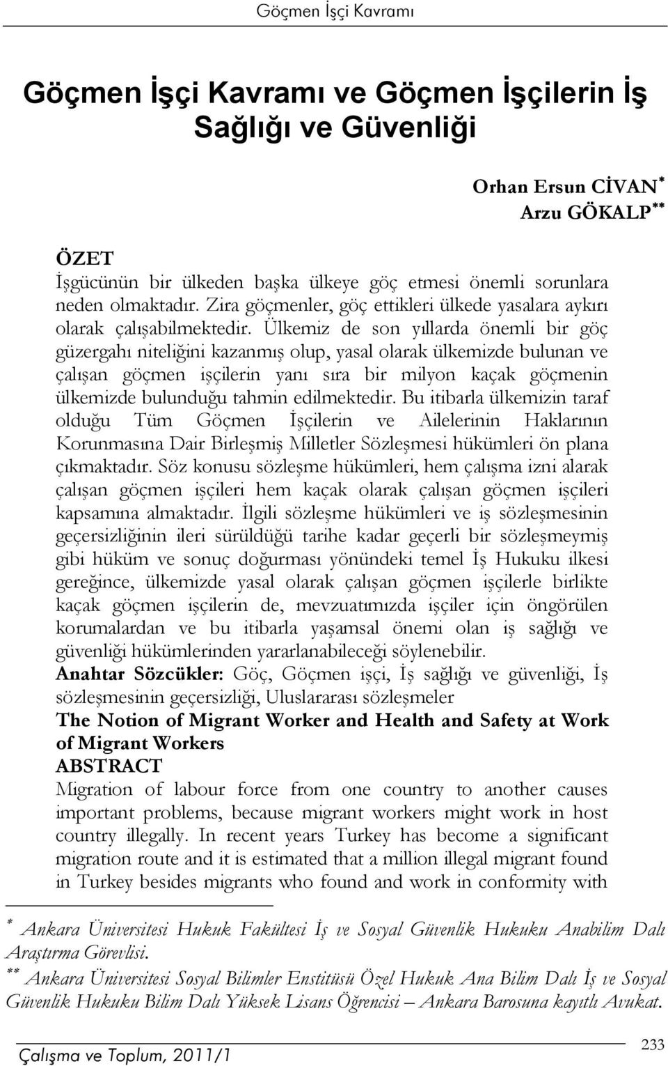 Ülkemiz de son yıllarda önemli bir göç güzergahı niteliğini kazanmış olup, yasal olarak ülkemizde bulunan ve çalışan göçmen işçilerin yanı sıra bir milyon kaçak göçmenin ülkemizde bulunduğu tahmin