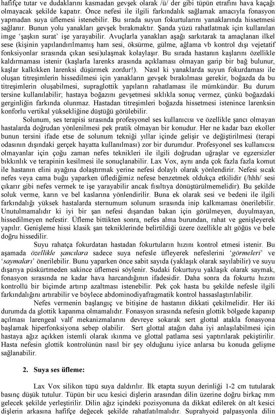 Bunun yolu yanakları gevşek bırakmaktır. Şanda yüzü rahatlatmak için kullanılan imge şaşkın surat işe yarayabilir.