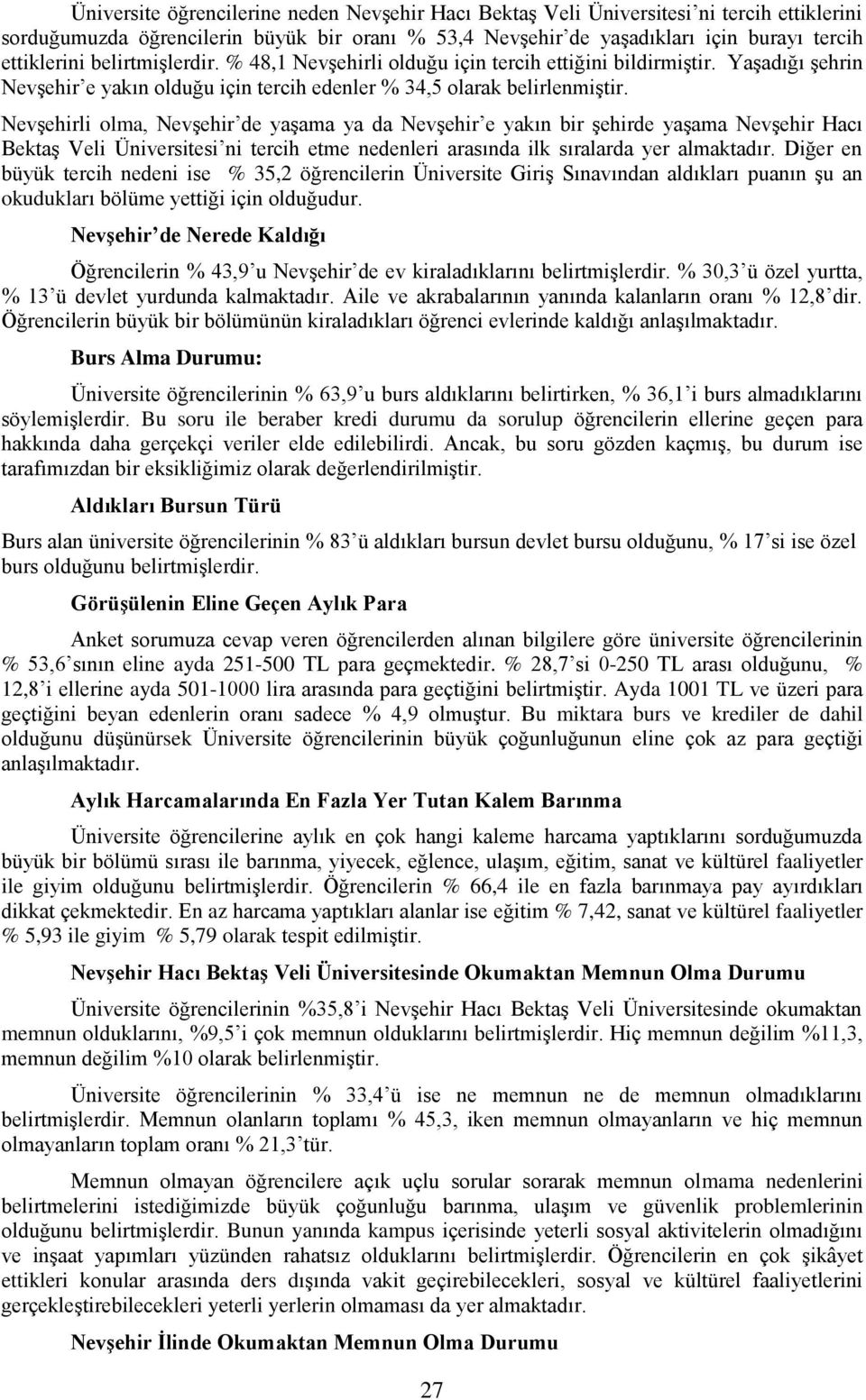 Nevşehirli olma, Nevşehir de yaşama ya da Nevşehir e yakın bir şehirde yaşama Nevşehir Hacı Bektaş Veli Üniversitesi ni tercih etme nedenleri arasında ilk sıralarda yer almaktadır.