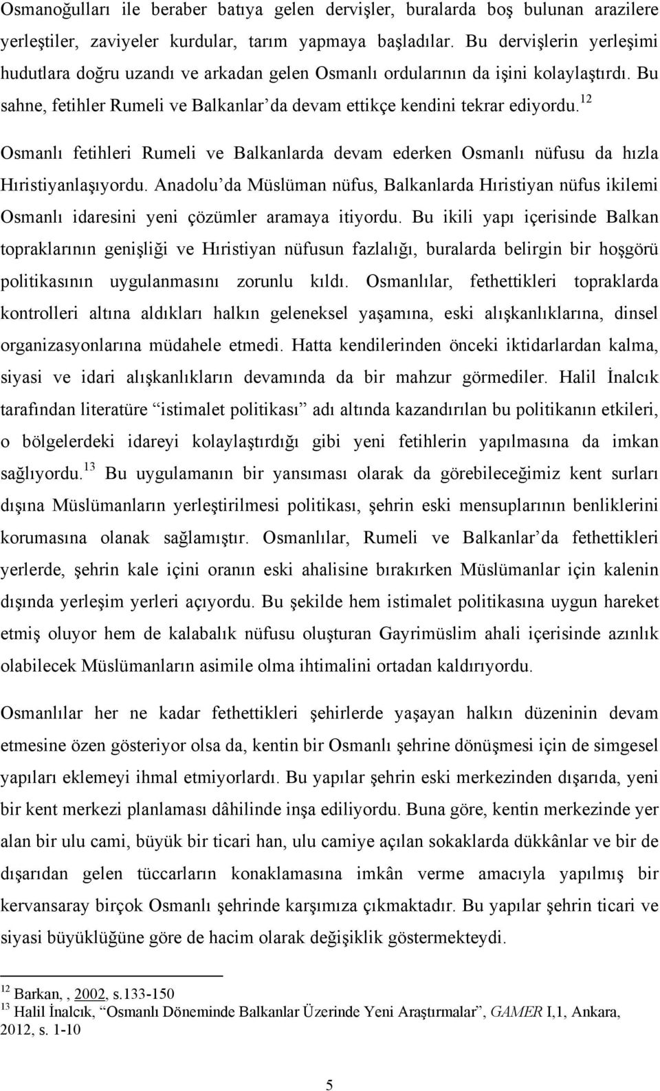 12 Osmanlı fetihleri Rumeli ve Balkanlarda devam ederken Osmanlı nüfusu da hızla Hıristiyanlaşıyordu.