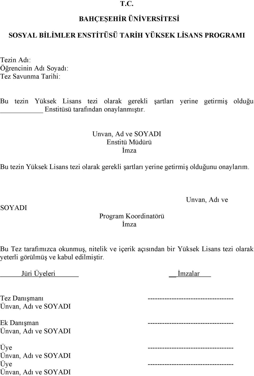 SOYADI Program Koordinatörü İmza Unvan, Adı ve Bu Tez tarafımızca okunmuş, nitelik ve içerik açısından bir Yüksek Lisans tezi olarak yeterli görülmüş ve kabul edilmiştir.