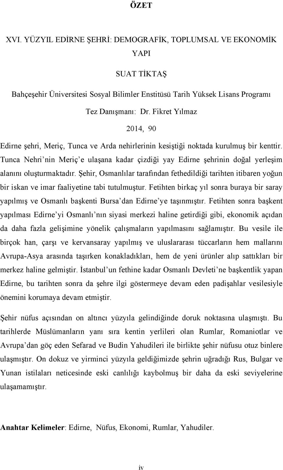 Tunca Nehri nin Meriç e ulaşana kadar çizdiği yay Edirne şehrinin doğal yerleşim alanını oluşturmaktadır.