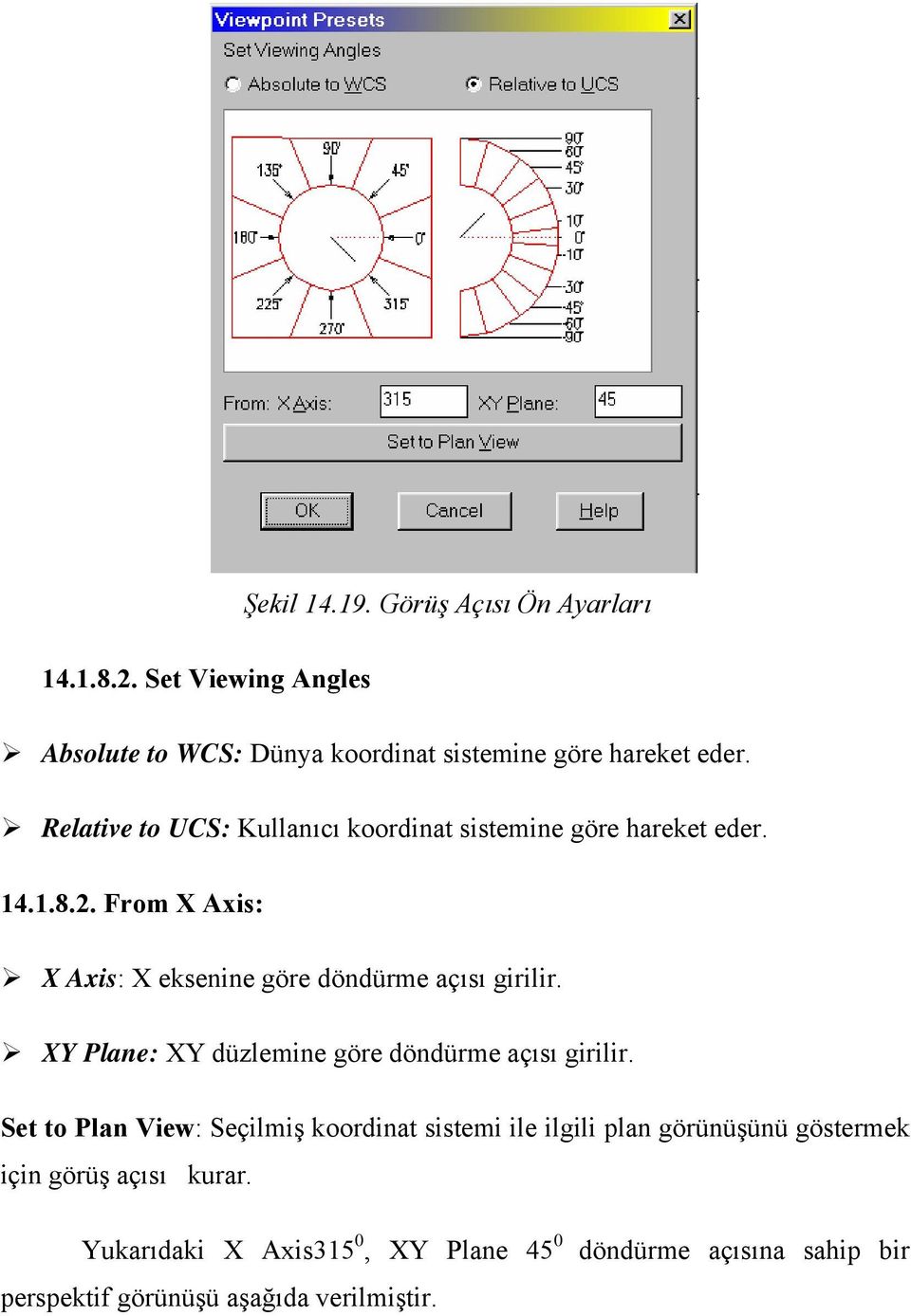 From X Axis: X Axis: X eksenine göre döndürme açısı girilir. XY Plane: XY düzlemine göre döndürme açısı girilir.