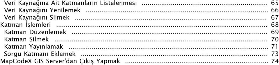 .. 67 Katman İşlemleri... 68 Katman Düzenlemek... 69 Katman Silmek.