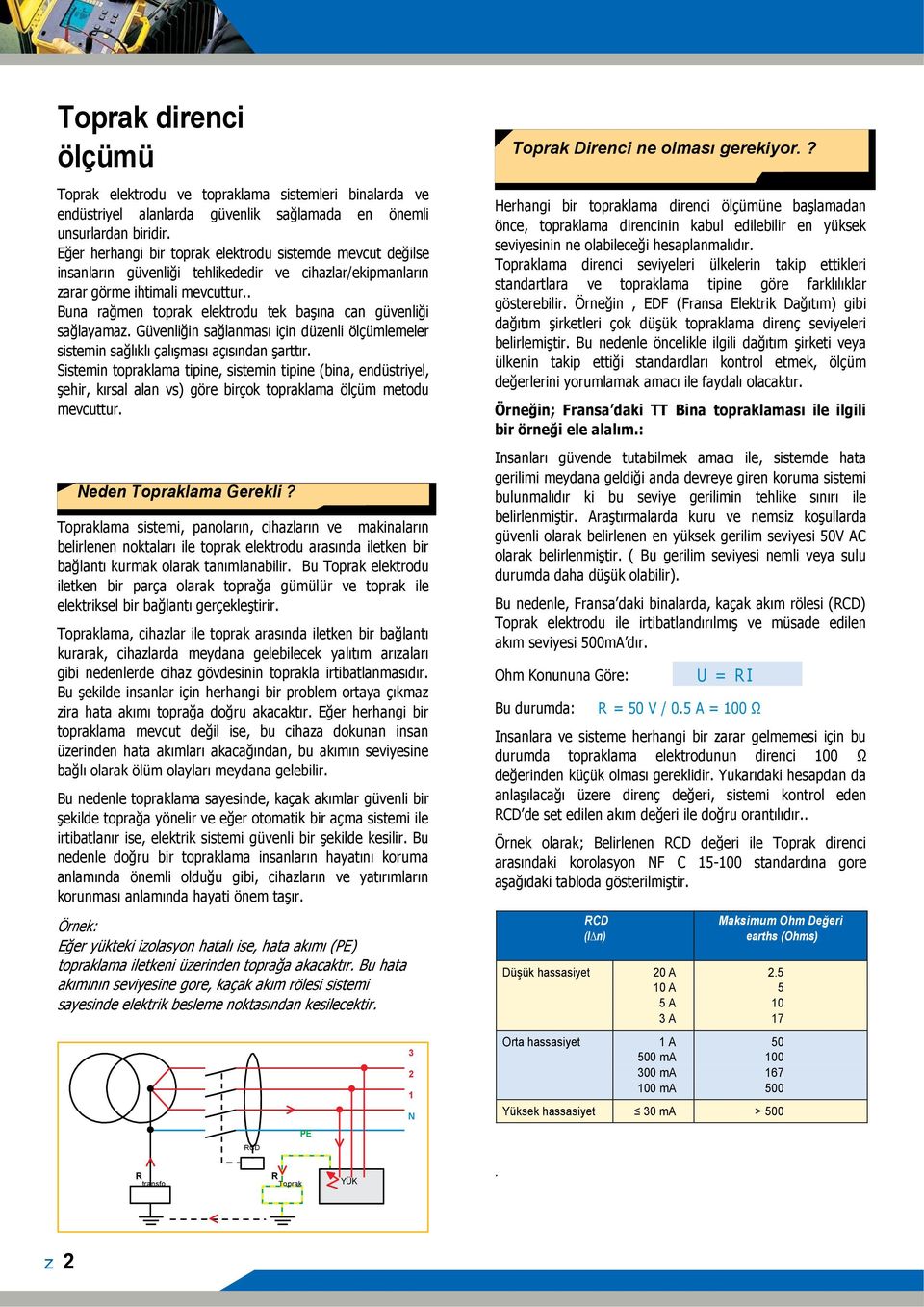 . Buna rağmen toprak elektrodu tek başına can güvenliği sağlayamaz. Güvenliğin sağlanması için düzenli ölçümlemeler sistemin sağlıklı çalışması açısından şarttır.