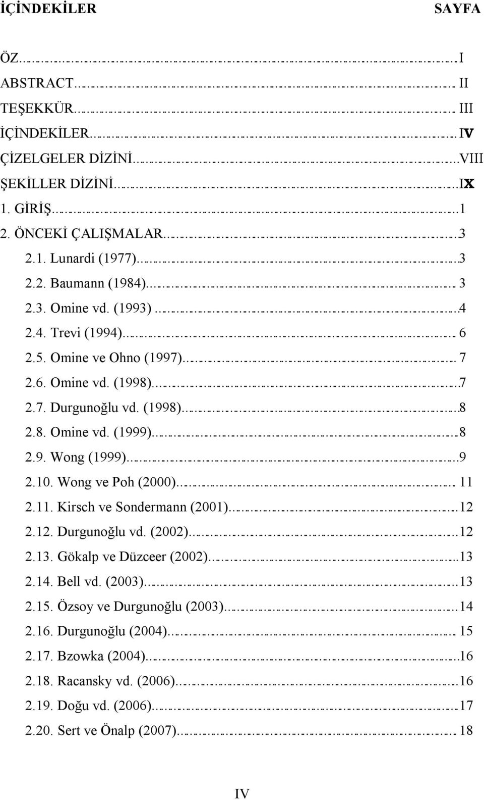 10. Wong ve Poh (2000). 11 2.11. Kirsch ve Sondermann (2001).. 12 2.12. Durgunoğlu vd. (2002) 12 2.13. Gökalp ve Düzceer (2002)... 13 2.14. Bell vd. (2003) 13 2.15.